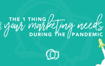 The 1 Thing Your Marketing Needs During the Pandemic