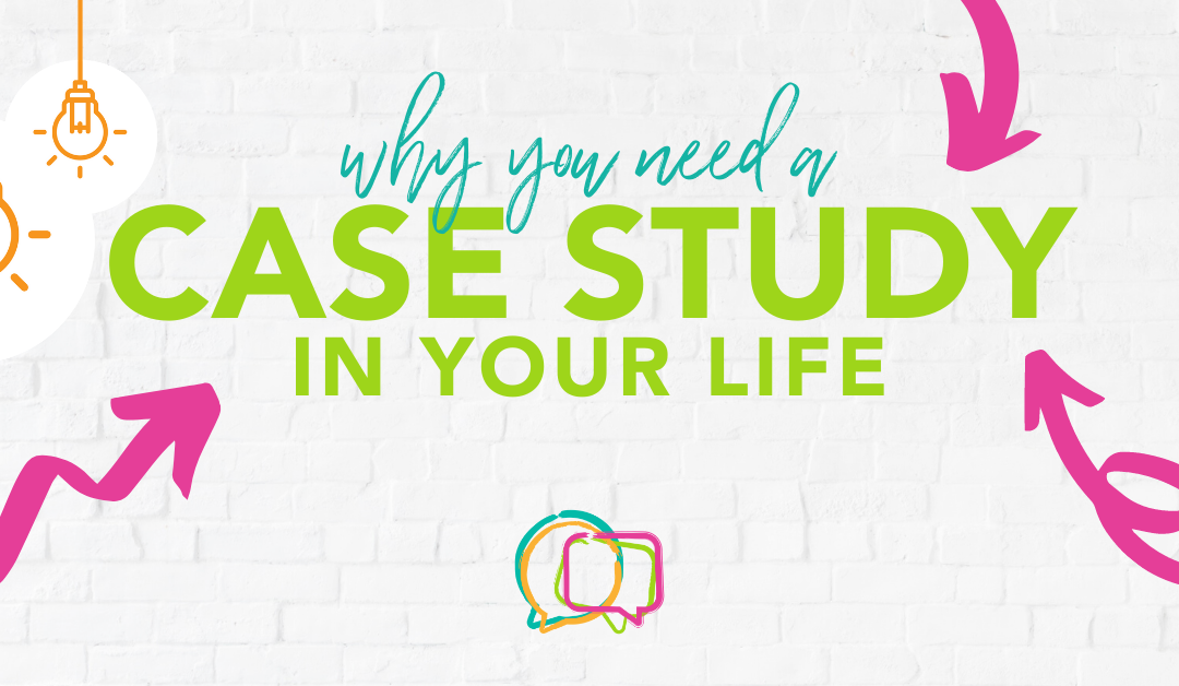 Why you need a case study in your life