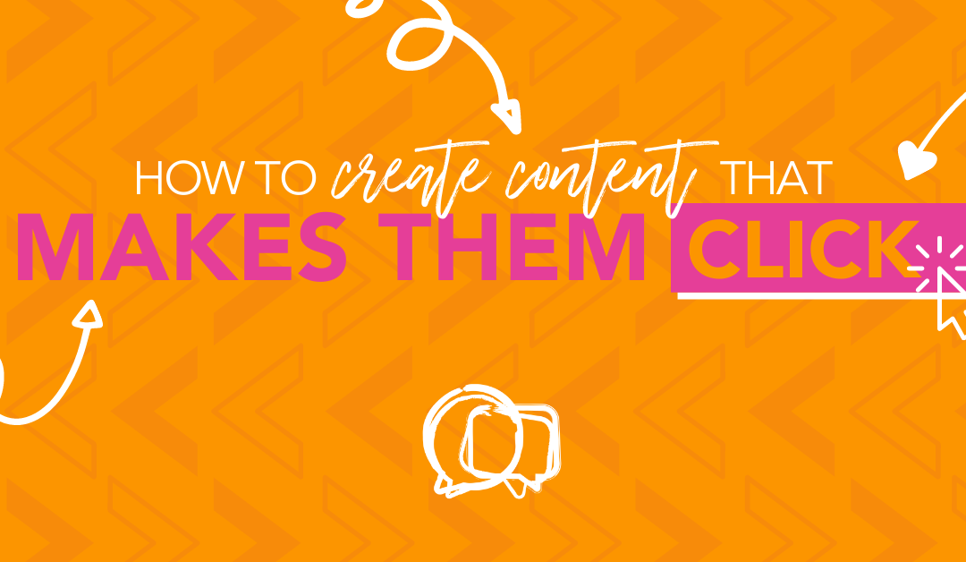 How to create content that makes them click
