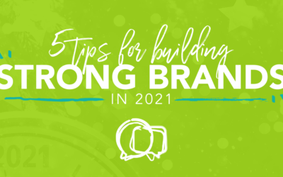 5 tips for building strong brands in 2021