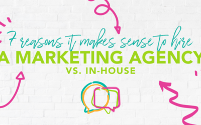 7 Reasons It Makes Sense to Hire a Marketing Agency vs In-House