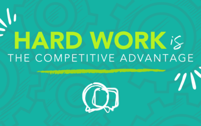 Hard work IS the competitive advantage