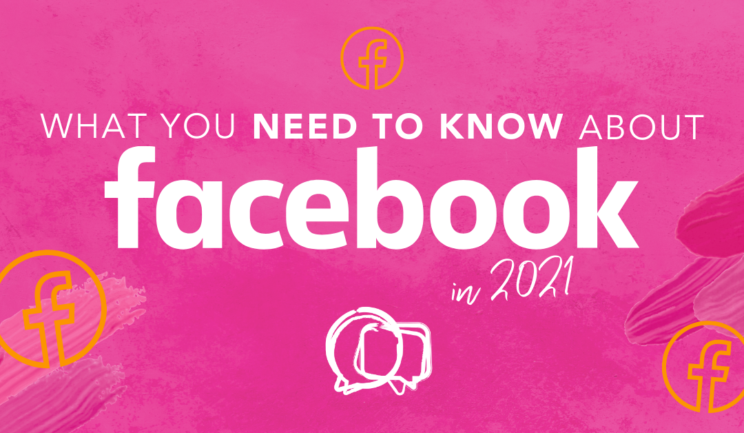 What you need to know about Facebook in 2021