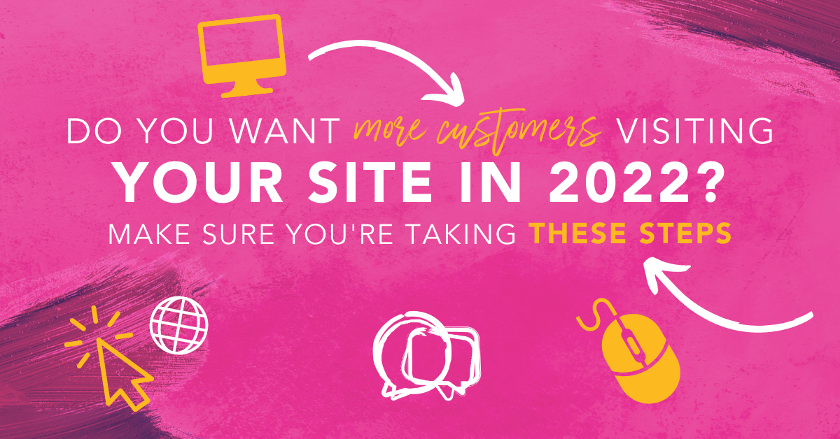 do-you-want-more-customers-visiting-your-site-in-2022-make-sure-you-re