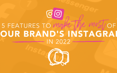 5 Features to Make the Most of Your Brand’s Instagram in 2022