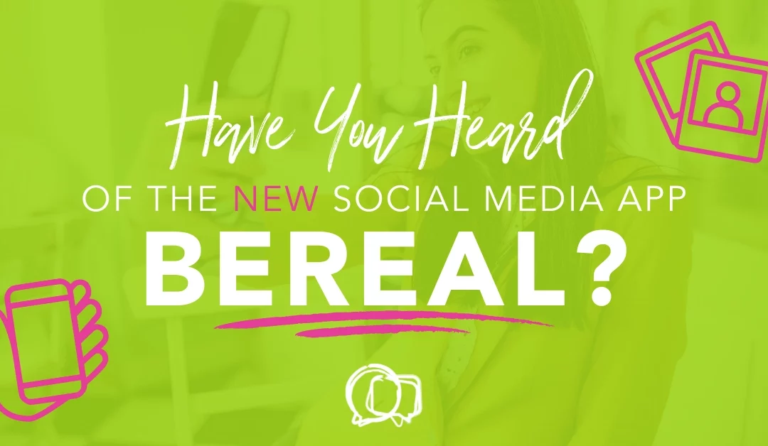 Have You Heard of The New Social Media App BeReal?