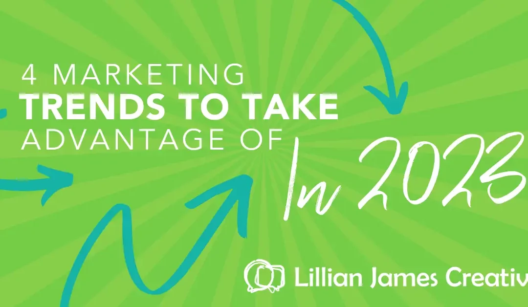 4 Marketing Trends To Take Advantage Of In 2023