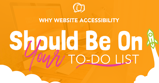 Why Website Accessibility Should Be On Your To-Do List