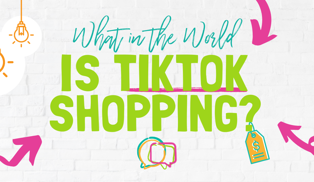 What In the World Is TikTok Shopping?