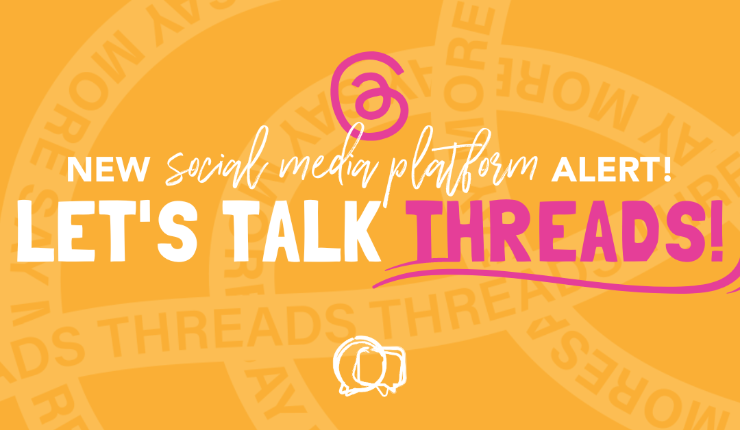 New Social Media Platform Alert! Let’s Talk Threads!