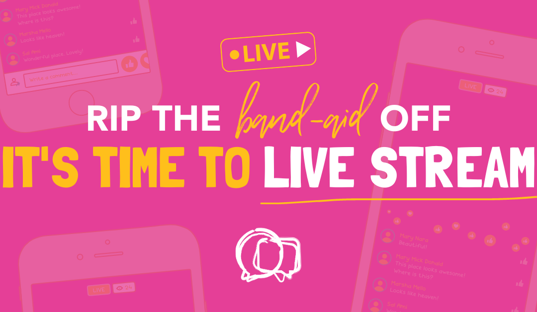 Rip the Bandaid Off – It’s Time to Live Stream