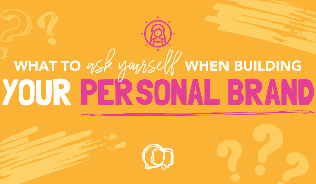 What to Ask Yourself When Building Your Personal Brand