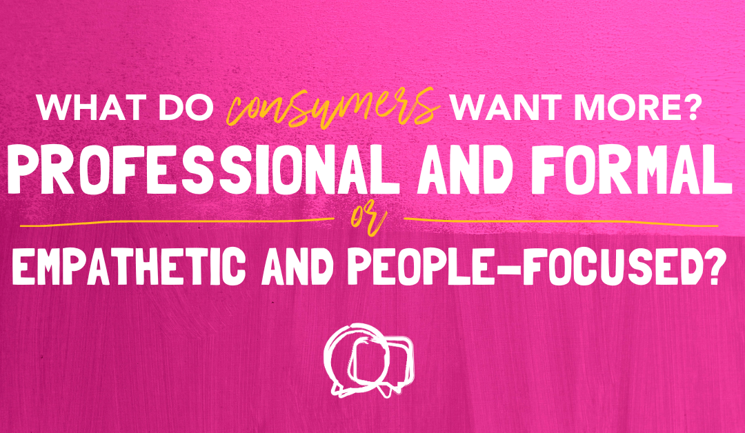 What Do Consumers Want More? Professional and Formal or Empathetic and People-Focused?