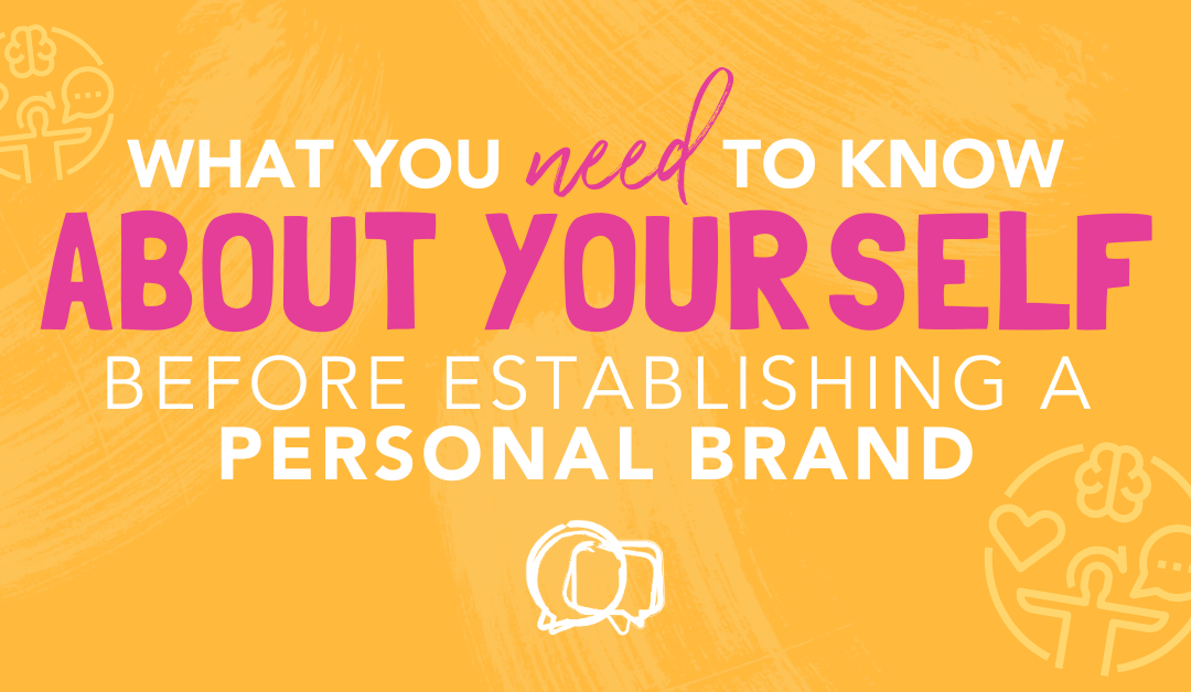 What You Need to Know About Yourself Before Establishing a Personal Brand